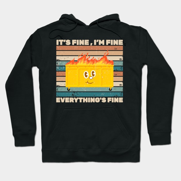 It's Fine I'm Fine Everything's Fine Dumpster On Fire Hoodie by Can Photo